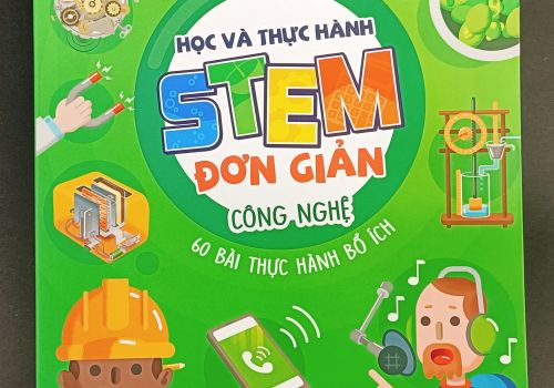 Học và thực hành STEM đơn giản - Công nghệ - 60 bài thực hành bổ ích 