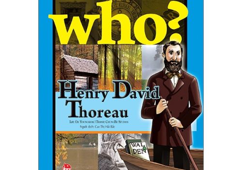 WHO? CHUYỆN KỂ VỀ DANH NHÂN THẾ GIỚI - HENRY DAVID THOREAU