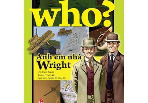 WHO? CHUYỆN KỂ VỀ DANH NHÂN THẾ GIỚI - ANH EM NHÀ WRIGHT