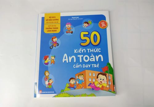 50 Kiến Thức An Toàn Cần Dạy Trẻ